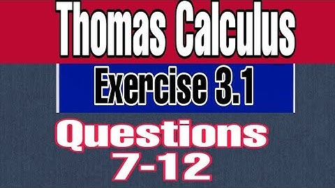 Thomas Calculus Exercise 3.1 Question 7-12 || thomas calculua