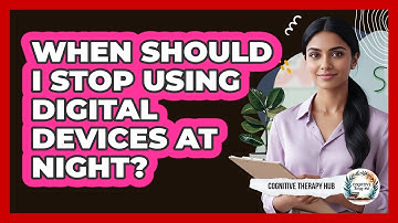 When Should I Stop Using Digital Devices At Night?
