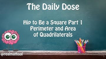 Hip to Be a Square - Perimeter and Area of Quadrilaterals