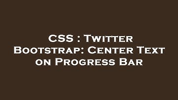 CSS : Twitter Bootstrap: Center Text on Progress Bar