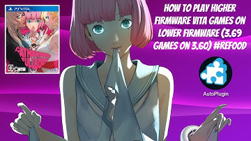 How To Play Higher Firmware Vita Games On Lower Firmware (3.69 Games On 3.60) #ReF00D #NONPDRM
