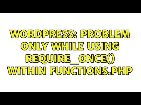 Wordpress: Problem only while using require_once() within functions.php