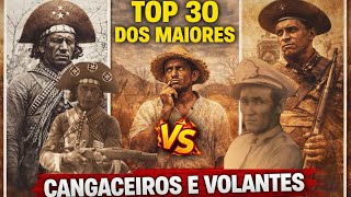 OS 30 MAIORES CANGACEIROS E VOLANTES (SÓ TEM FERA BRAVA)