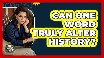 Can One Word Truly Alter History? - Lexicon Lounge