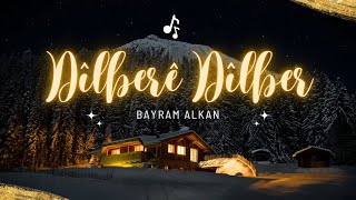 Bayram Alkan - Dîlberê Dîlber (Şiyar û Dijwar) Resimi