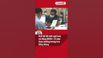 Chính Thức: Đóng BHXH Tối Thiểu 15 Năm Sẽ Được Hưởng Lương Hưu #shorts | LuatVietnam