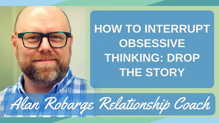 How to Interrupt Obsessive Thinking: Drop the Story