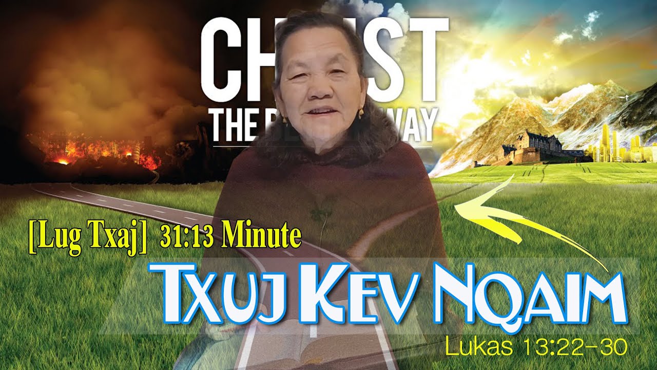 Txuj Kev Nqaim (Lukas 13:22-30) & Lug Txaj | Nruag Hawj