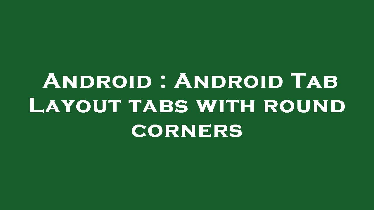 Android : Android Tab Layout tabs with round corners - YouTube