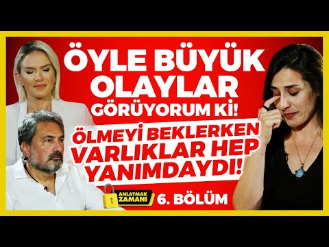 Öyle Büyük Olaylar Görüyorum ki! Ölmeyi Beklerken Varlıklar Hep Yanımdaydı! Anlatmak Zamanı 6. Bölüm