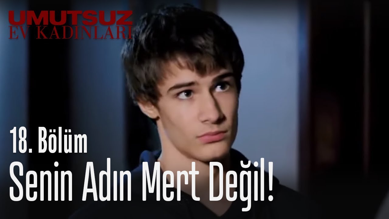 Senin adın Mert değil! Umutsuz Ev Kadınları 18. Bölüm YouTube