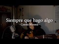Siempre que hago algo - Camila Moreno (Cover)