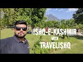 Ishq   e  kashmir vlog with travelishq  omeezingvibes