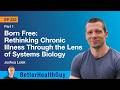 EP233: Born Free: Rethinking Chronic Illness Through Systems Biology - Part 1 - Joshua Leisk
