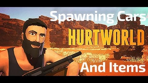 How to Spawn Cars and Items in to Hurtworld as a Admin.