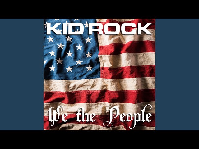 Kid Rock - We The People