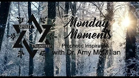 Monday Moments -Prophetic Inspiration with Dr. Amy...
