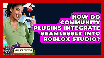 How Do Community Plugins Integrate Seamlessly Into Roblox Studio? - Open World Tycoons