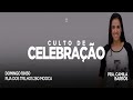 Culto de Celebração | Pra. Camila Barros | 13/12/2020