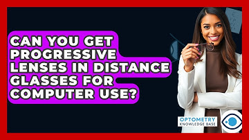 Can You Get Progressive Lenses In Distance Glasses For Computer Use? - Optometry Knowledge Base