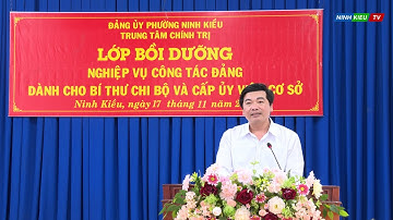 Khai giảng lớp Bồi dưỡng nghiệp vụ công tác Đảng năm 2025 | Ninh Kiều TV
