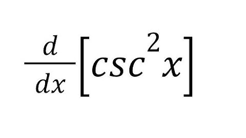 Derivative of csc^2(x)