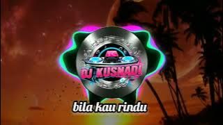 bila kau rindu by dj kusnadi