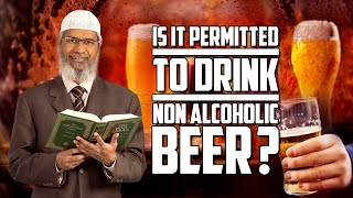 Is it Permitted to Drink Non Alcoholic Beer? - Dr Zakir Naik