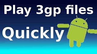 how to play 3gp files on android phone how to play 3gp files on android phone