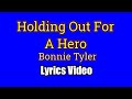 Holding Out For A Hero - Bonnie Tyler (Lyrics Video)