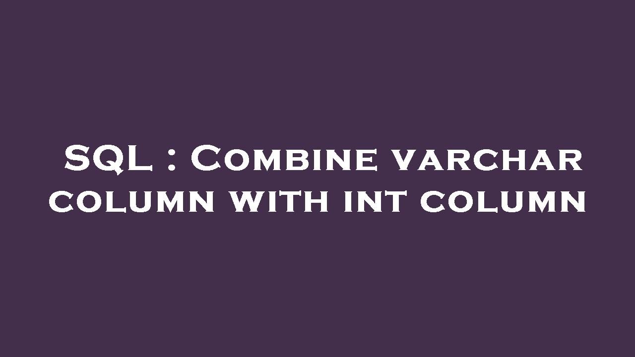 SQL : Combine varchar column with int column - YouTube