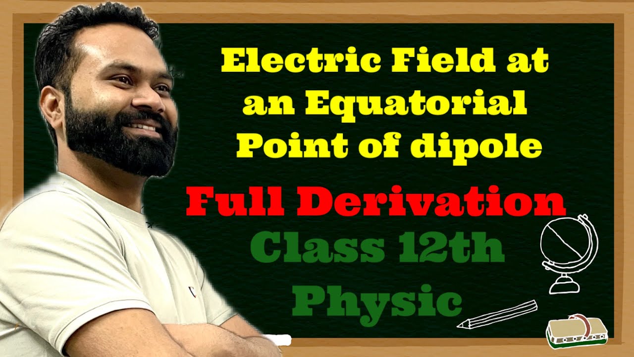 Electric Field at an Equatorial Point of dipole | Derivation Of Physic ...