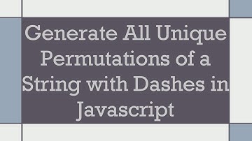 Generate All Unique Permutations of a String with Dashes in Javascript