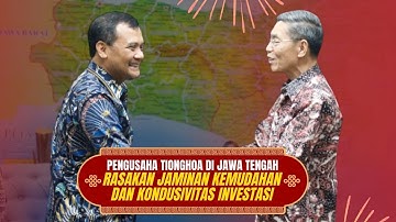 Pengusaha Tionghoa di Jawa Tengah Rasakan Jaminan Kemudahan dan Kondusivitas Investasi