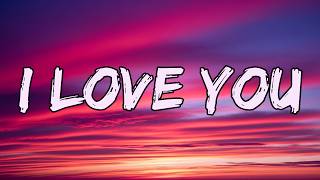 I Love You (Lyrics) ❤️ | A Beautiful Love Song That Will Melt Your Heart