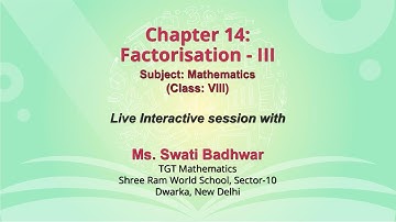 Live Interaction on PMeVIDYA : Chapter 14: Factorisation - III by Ms. Swati Badhwar