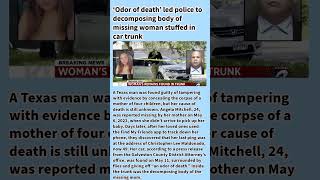 ‘Odor of death’ led police to decomposing body of missing woman stuffed in car trunk