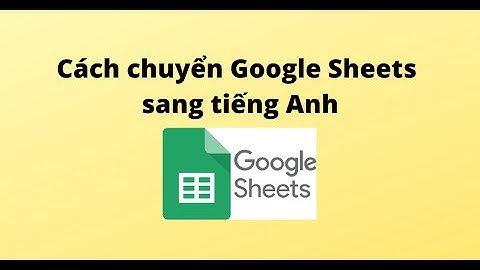 Cách chuyển Google Sheets sang tiếng Anh