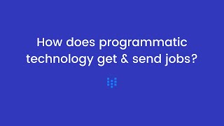 How does programmatic technology get & send jobs?