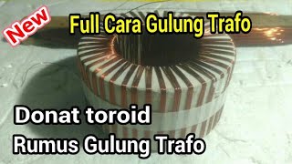 CARA MENGGULUNG TRAFO DONAT TOROID CT BESERTA RUMUS MENENTUKAN GULUNGAN TRAFO