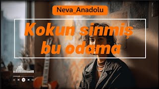 Neva Anadolu - Kokun Sinmiş Odama
