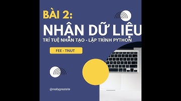 Bài 2. Nhận dữ liệu - Trí Tuệ Nhân Tạo ▶ Lập trình Python | Bộ môn Tin học Công nghiệp | Fee Tnut