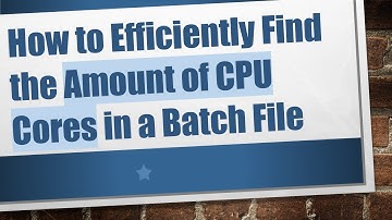 How to Efficiently Find the Amount of CPU Cores in a Batch File