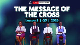 Sabbath School Lesson 02 - The Message of the Cross  | Migori Central Church | July 4–10, 2026