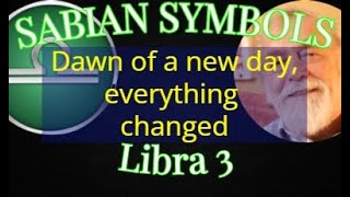 LIBRA 3: The dawn of a new day everything changed (Sabian Symbols)
