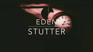 Stutter - EDEN