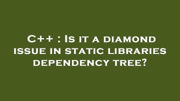 C++ : Is it a diamond issue in static libraries dependency tree?