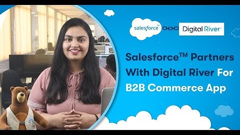 Salesforce And Digital River Teams Announce B2B Commerce App