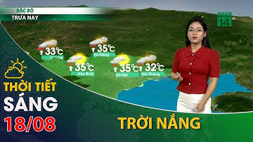 Thời tiết hôm nay 18/08/2023:Bắc Bộ trời nắng nhiệt độ tăng| VTC14