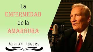 Adrian Rogers Sermón | La Enfermedad de la Amargura - Listen to El Amor Que Vale